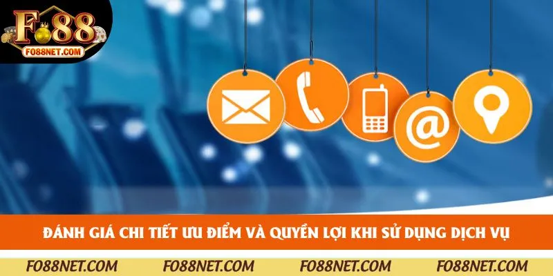 Đánh giá chi tiết ưu điểm và quyền lợi khi sử dụng dịch vụ